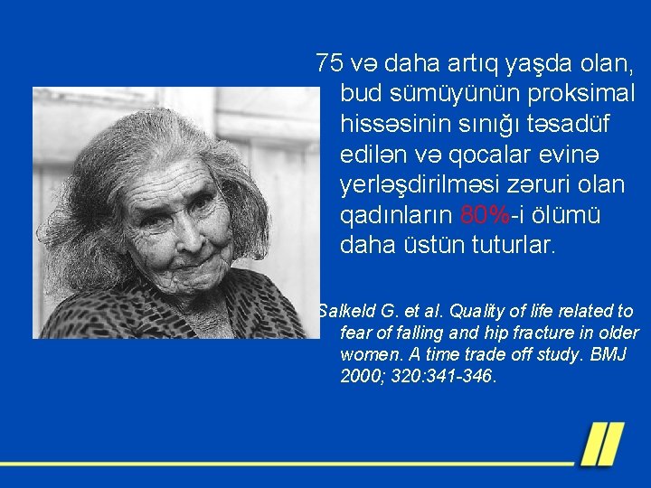 75 və daha artıq yaşda olan, bud sümüyünün proksimal hissəsinin sınığı təsadüf edilən və