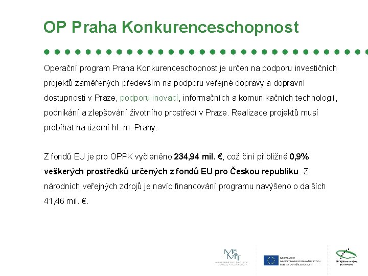 OP Praha Konkurenceschopnost Operační program Praha Konkurenceschopnost je určen na podporu investičních projektů zaměřených