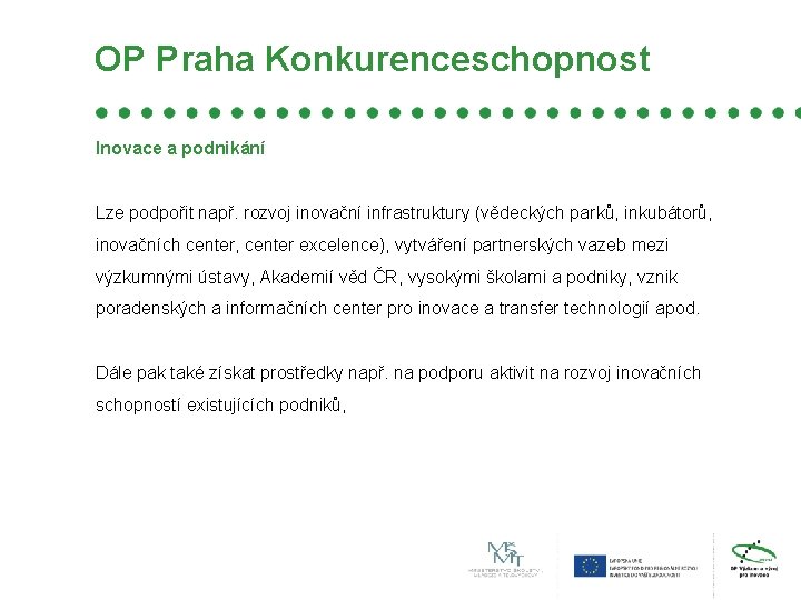 OP Praha Konkurenceschopnost Inovace a podnikání Lze podpořit např. rozvoj inovační infrastruktury (vědeckých parků,