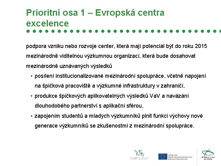 Prioritní osa 1 – Evropská centra excelence podpora vzniku nebo rozvoje center, která mají