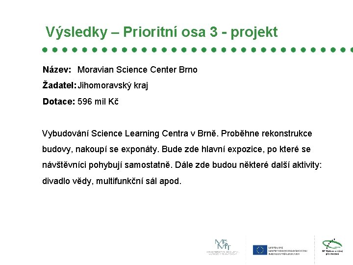 Výsledky – Prioritní osa 3 - projekt Název: Moravian Science Center Brno Žadatel: Jihomoravský