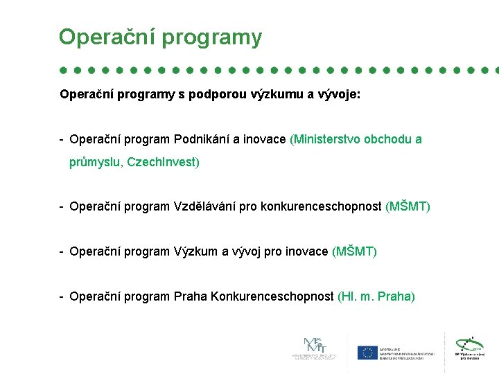 Operační programy s podporou výzkumu a vývoje: - Operační program Podnikání a inovace (Ministerstvo