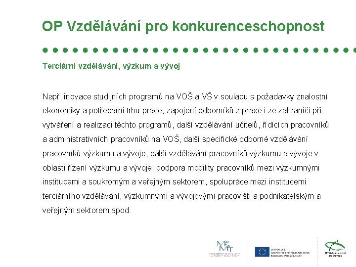 OP Vzdělávání pro konkurenceschopnost Terciární vzdělávání, výzkum a vývoj Např. inovace studijních programů na