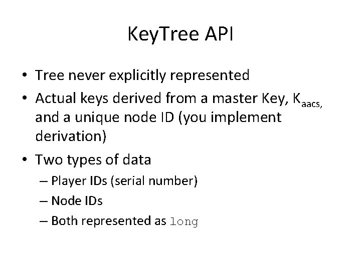 Key. Tree API • Tree never explicitly represented • Actual keys derived from a