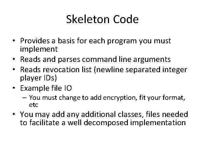 Skeleton Code • Provides a basis for each program you must implement • Reads