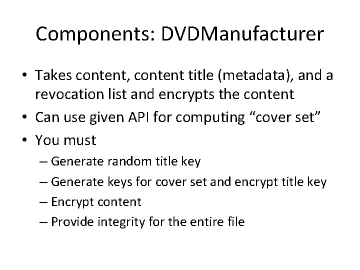 Components: DVDManufacturer • Takes content, content title (metadata), and a revocation list and encrypts