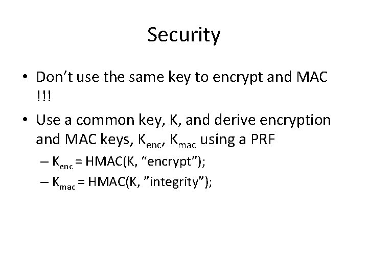 Security • Don’t use the same key to encrypt and MAC !!! • Use