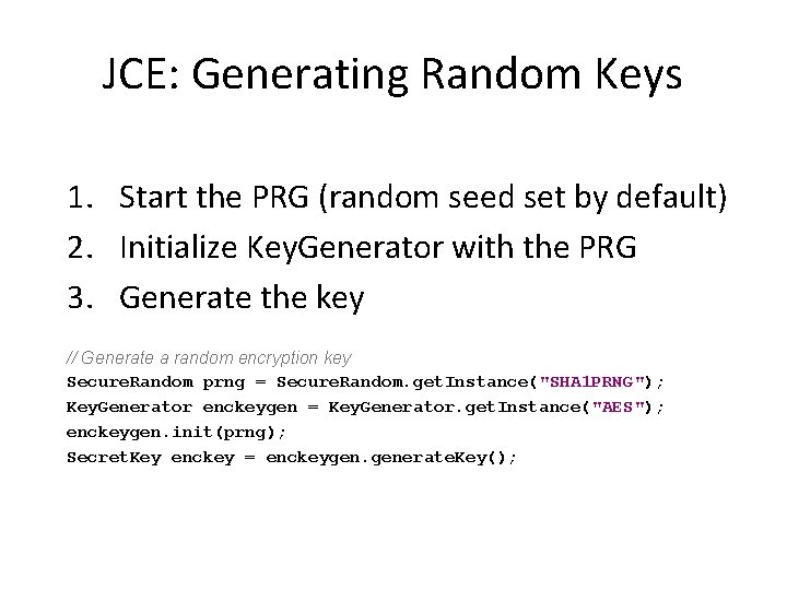 JCE: Generating Random Keys 1. Start the PRG (random seed set by default) 2.