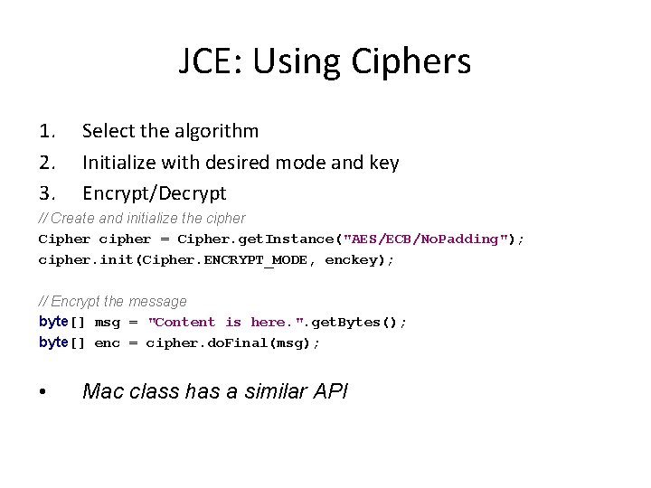 JCE: Using Ciphers 1. 2. 3. Select the algorithm Initialize with desired mode and