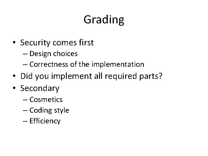 Grading • Security comes first – Design choices – Correctness of the implementation •