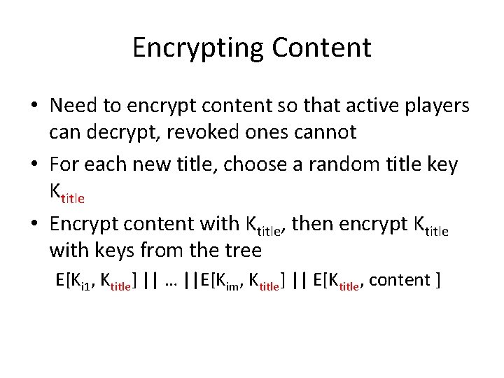 Encrypting Content • Need to encrypt content so that active players can decrypt, revoked