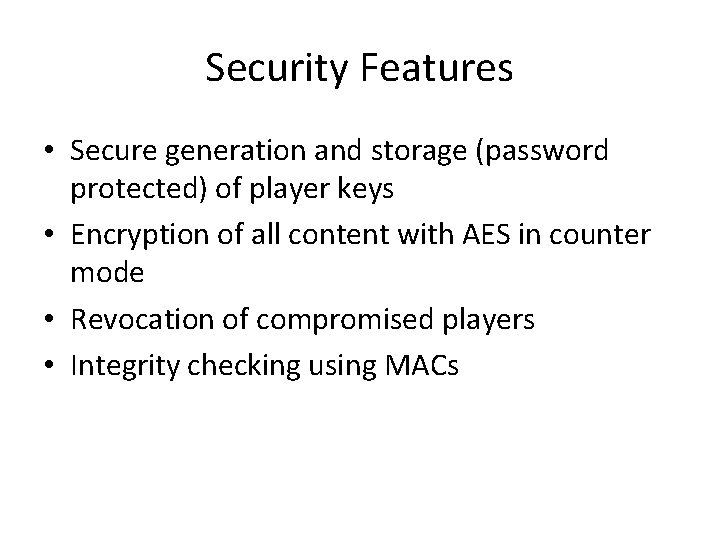 Security Features • Secure generation and storage (password protected) of player keys • Encryption