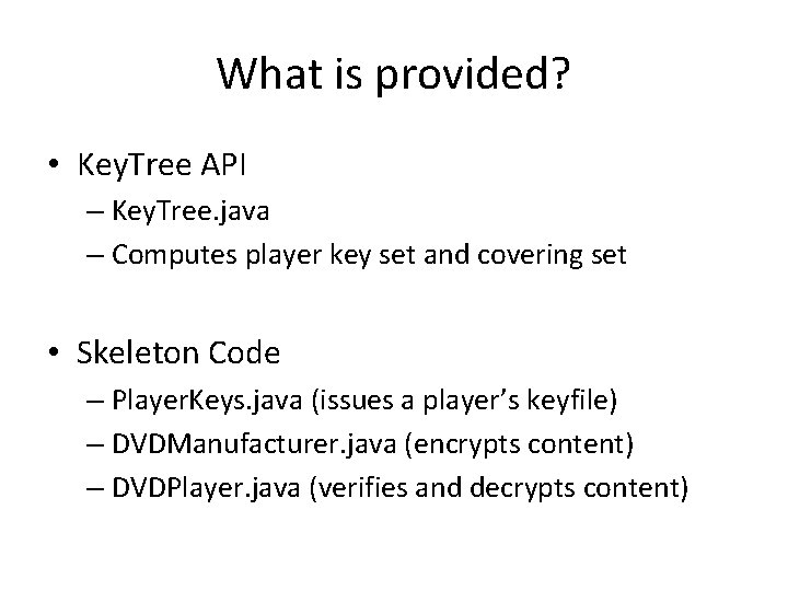 What is provided? • Key. Tree API – Key. Tree. java – Computes player