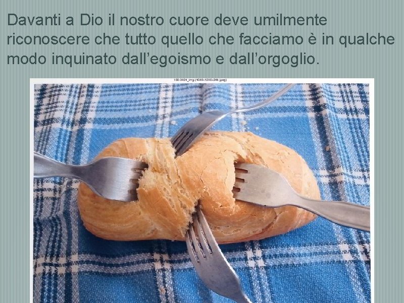 Davanti a Dio il nostro cuore deve umilmente riconoscere che tutto quello che facciamo