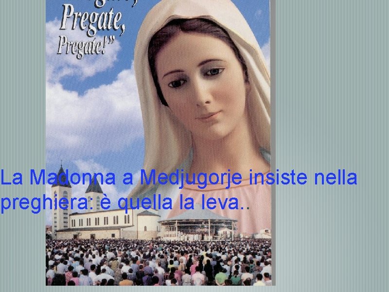 La Madonna a Medjugorje insiste nella preghiera: è quella la leva. . 