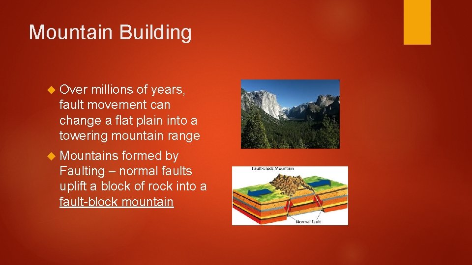 Mountain Building Over millions of years, fault movement can change a flat plain into