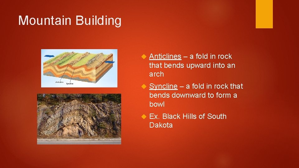 Mountain Building Anticlines – a fold in rock that bends upward into an arch