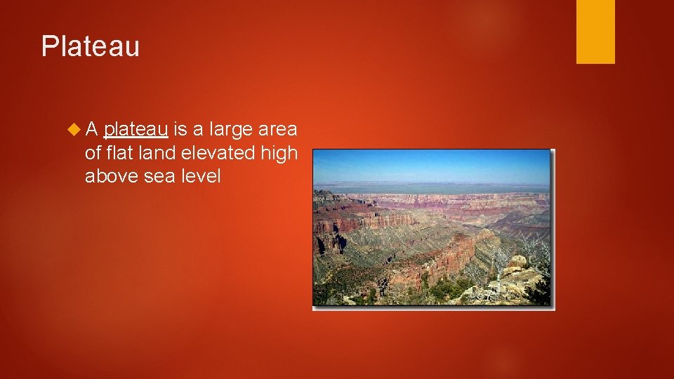 Plateau A plateau is a large area of flat land elevated high above sea