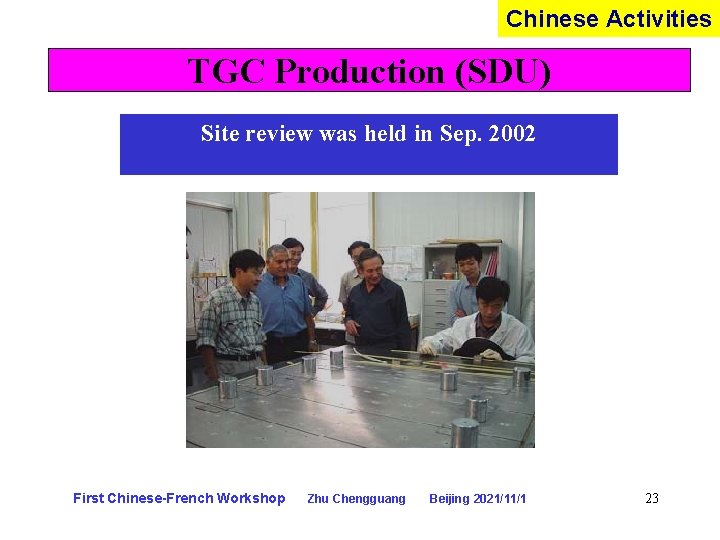 Chinese Activities TGC Production (SDU) Site review was held in Sep. 2002 First Chinese-French