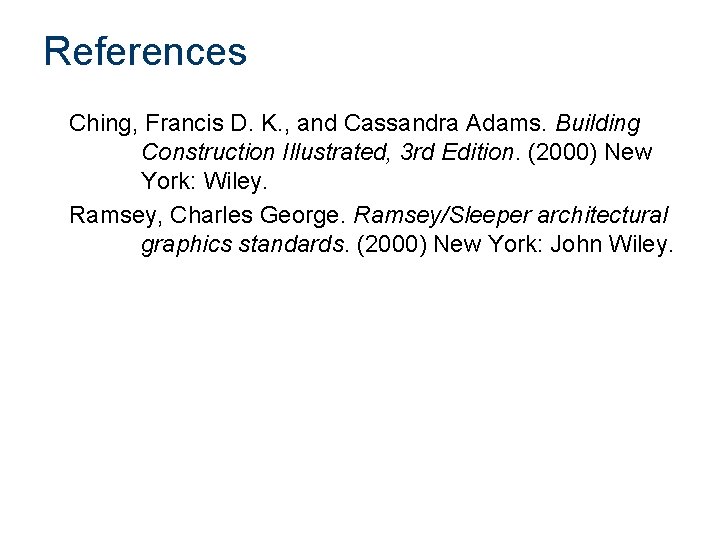 References Ching, Francis D. K. , and Cassandra Adams. Building Construction Illustrated, 3 rd