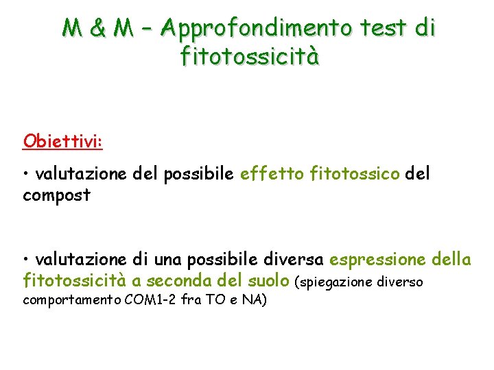 M & M – Approfondimento test di fitotossicità Obiettivi: • valutazione del possibile effetto