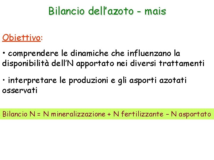Bilancio dell’azoto - mais Obiettivo: • comprendere le dinamiche influenzano la disponibilità dell’N apportato
