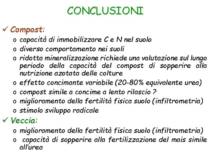 CONCLUSIONI ü Compost: o o o o capacità di immobilizzare C e N nel