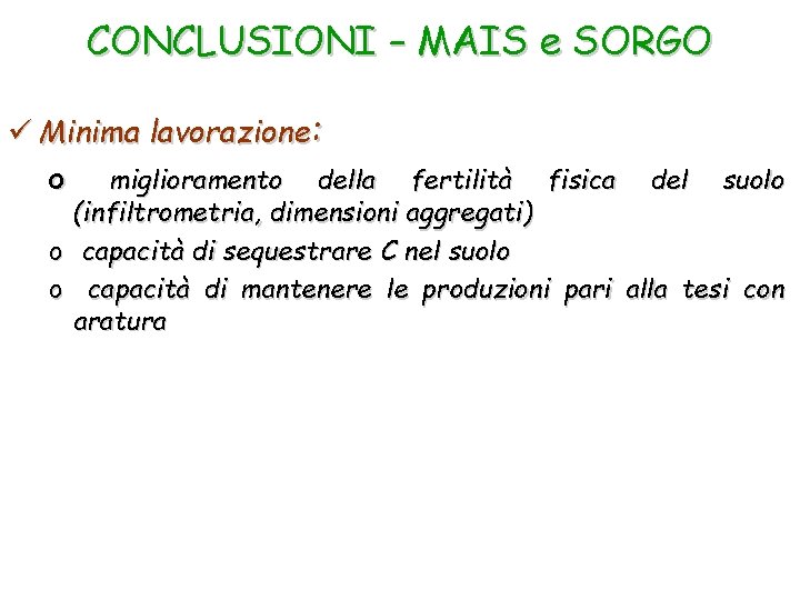 CONCLUSIONI – MAIS e SORGO ü Minima lavorazione: o miglioramento della fertilità fisica del