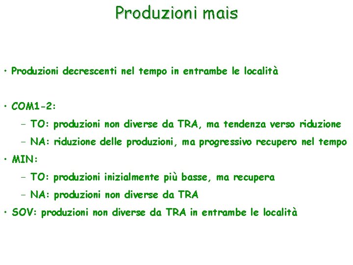 Produzioni mais • Produzioni decrescenti nel tempo in entrambe le località • COM 1