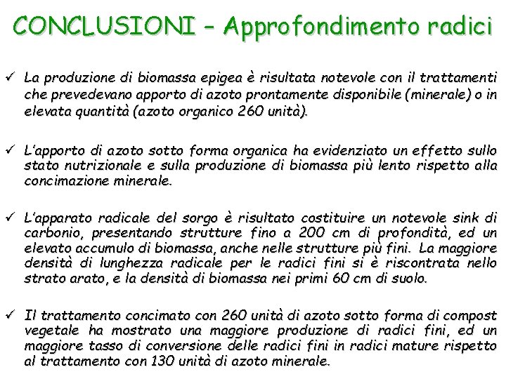 CONCLUSIONI – Approfondimento radici ü La produzione di biomassa epigea è risultata notevole con