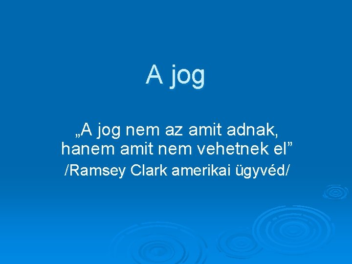 A jog „A jog nem az amit adnak, hanem amit nem vehetnek el” /Ramsey