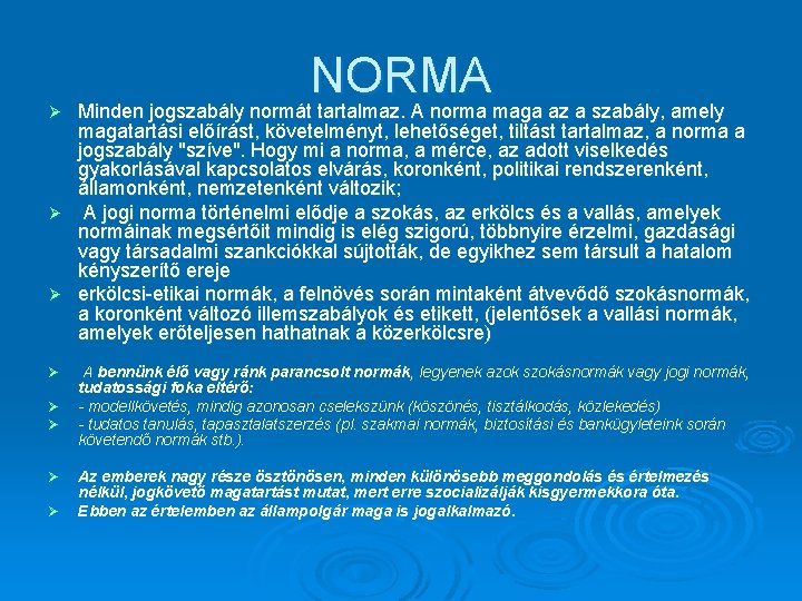 NORMA Minden jogszabály normát tartalmaz. A norma maga az a szabály, amely magatartási előírást,