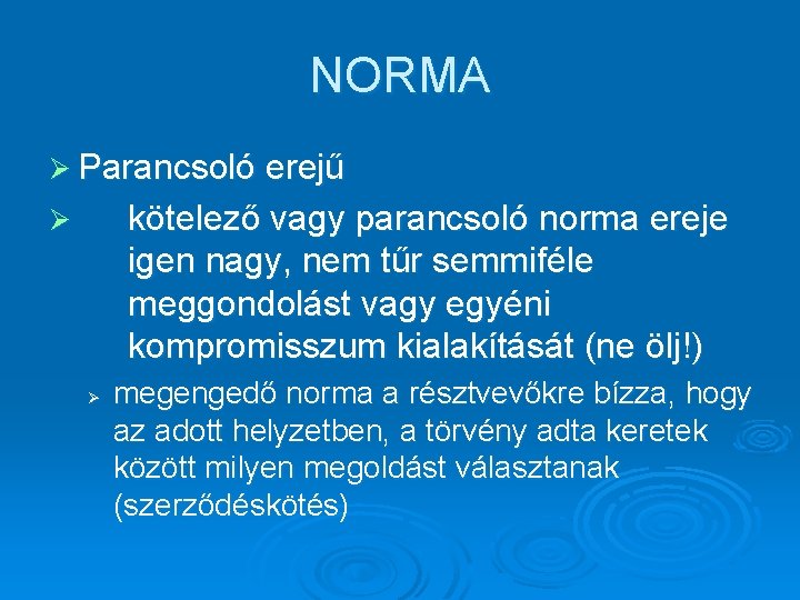 NORMA Ø Parancsoló erejű kötelező vagy parancsoló norma ereje igen nagy, nem tűr semmiféle