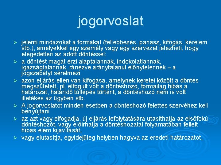 jogorvoslat Ø Ø Ø jelenti mindazokat a formákat (fellebbezés, panasz, kifogás, kérelem stb. ),