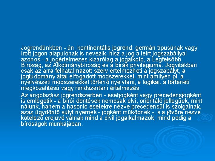 Jogrendünkben - ún. kontinentális jogrend: germán típusúnak vagy írott jogon alapulónak is nevezik, hisz