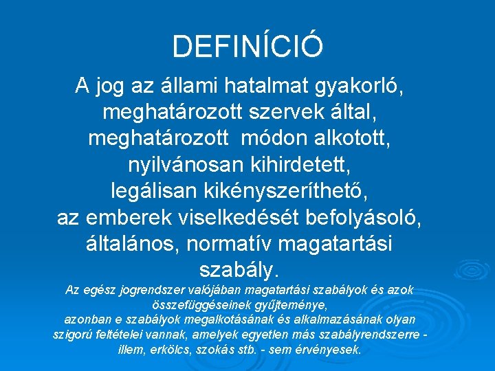 DEFINÍCIÓ A jog az állami hatalmat gyakorló, meghatározott szervek által, meghatározott módon alkotott, nyilvánosan