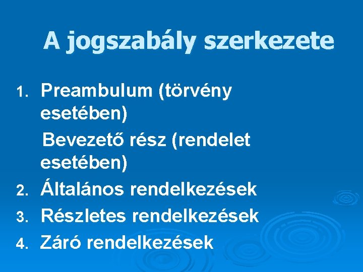 A jogszabály szerkezete 1. 2. 3. 4. Preambulum (törvény esetében) Bevezető rész (rendelet esetében)