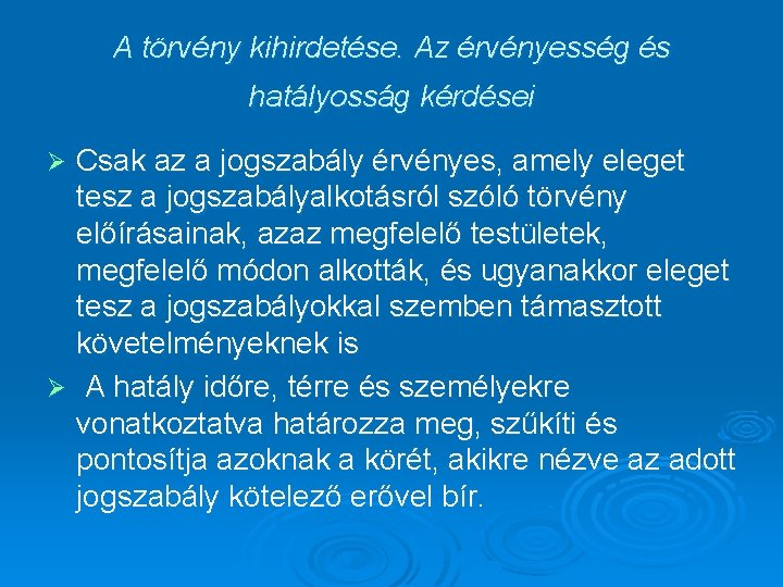 A törvény kihirdetése. Az érvényesség és hatályosság kérdései Csak az a jogszabály érvényes, amely