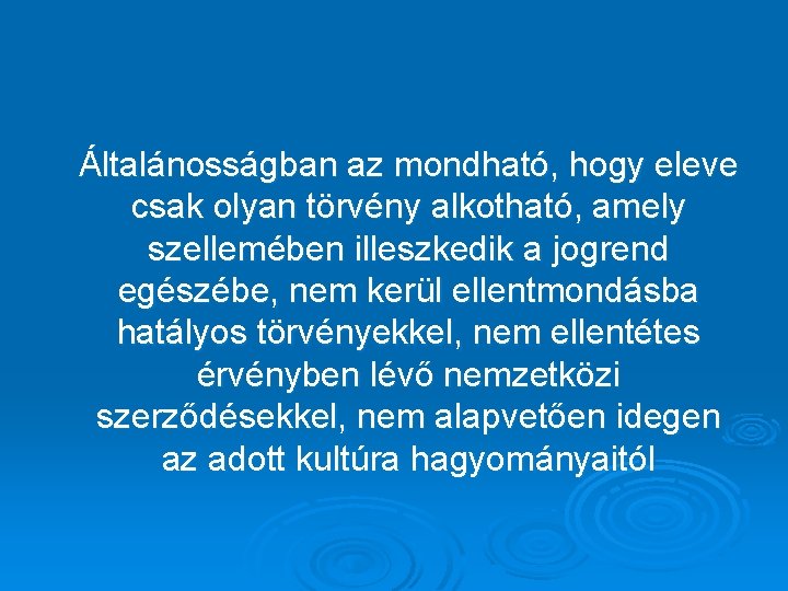 Általánosságban az mondható, hogy eleve csak olyan törvény alkotható, amely szellemében illeszkedik a jogrend