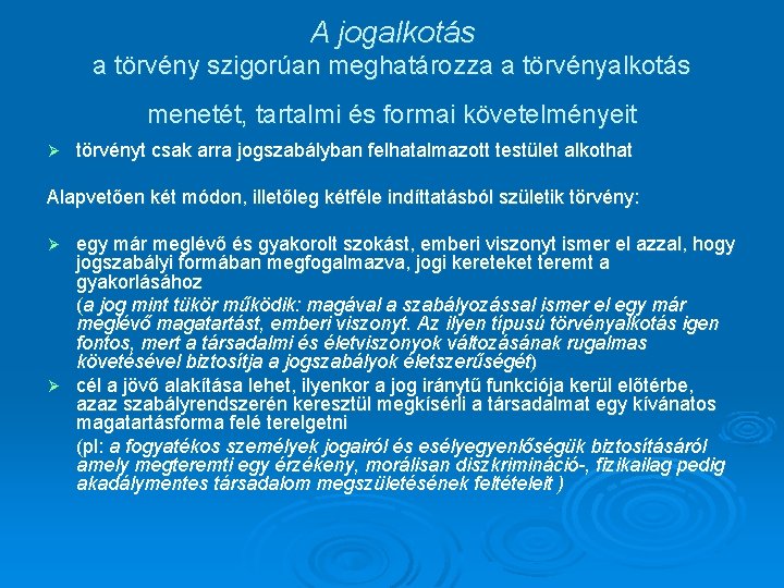 A jogalkotás a törvény szigorúan meghatározza a törvényalkotás menetét, tartalmi és formai követelményeit Ø