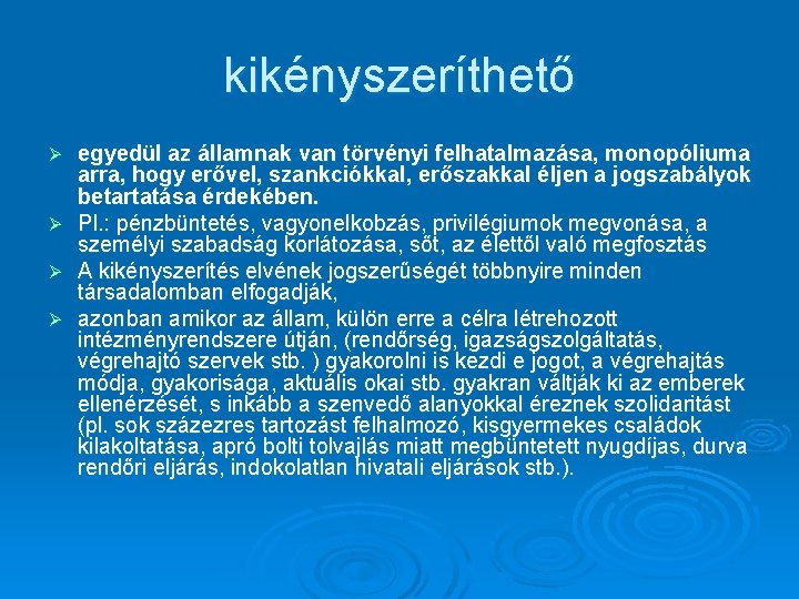 kikényszeríthető Ø Ø egyedül az államnak van törvényi felhatalmazása, monopóliuma arra, hogy erővel, szankciókkal,