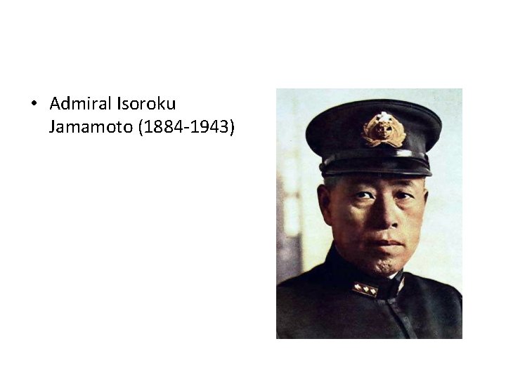  • Admiral Isoroku Jamamoto (1884 -1943) 