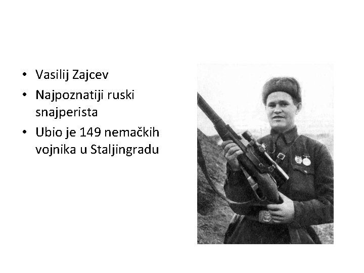  • Vasilij Zajcev • Najpoznatiji ruski snajperista • Ubio je 149 nemačkih vojnika