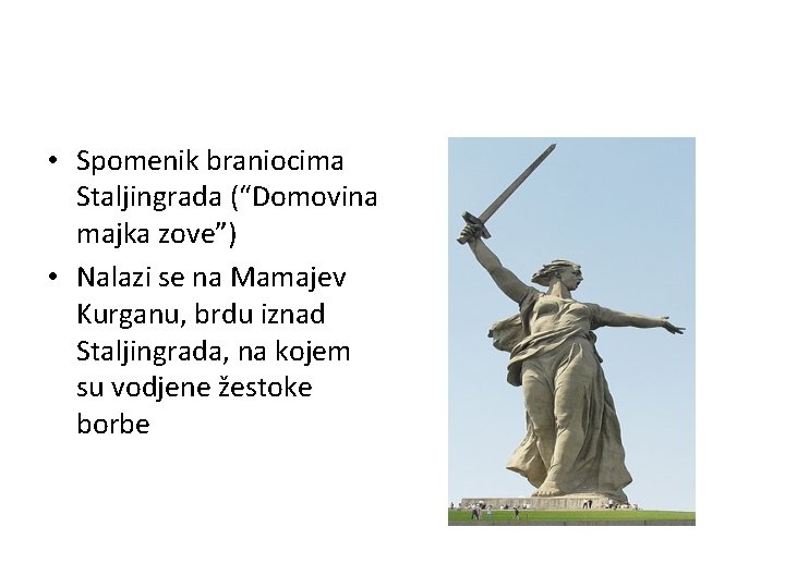  • Spomenik braniocima Staljingrada (“Domovina majka zove”) • Nalazi se na Mamajev Kurganu,