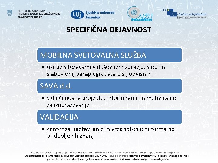 SPECIFIČNA DEJAVNOST MOBILNA SVETOVALNA SLUŽBA • osebe s težavami v duševnem zdravju, slepi in