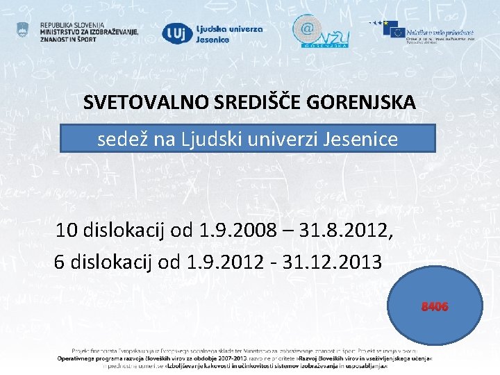 SVETOVALNO SREDIŠČE GORENJSKA sedež na Ljudski univerzi Jesenice 10 dislokacij od 1. 9. 2008