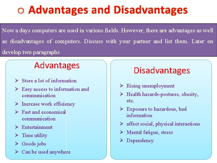 o Advantages and Disadvantages Now a days computers are used in various fields. However,