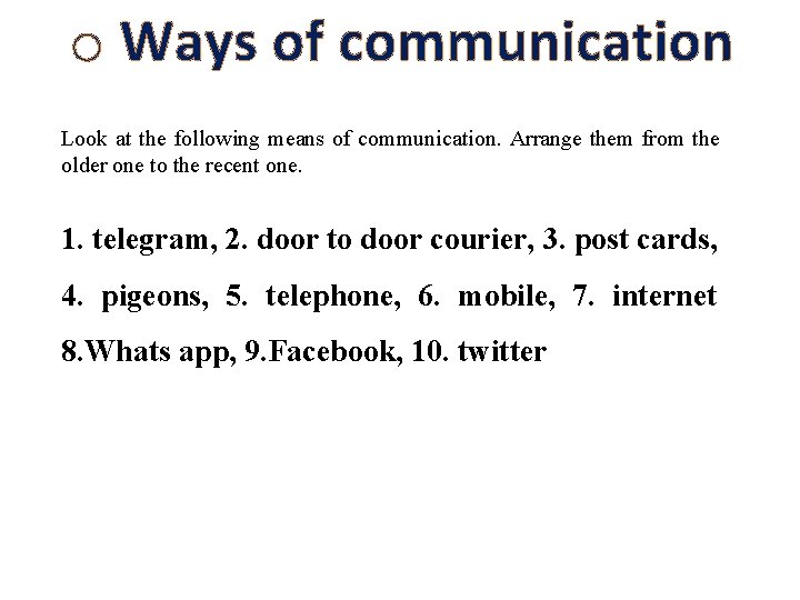 o Ways of communication Look at the following means of communication. Arrange them from