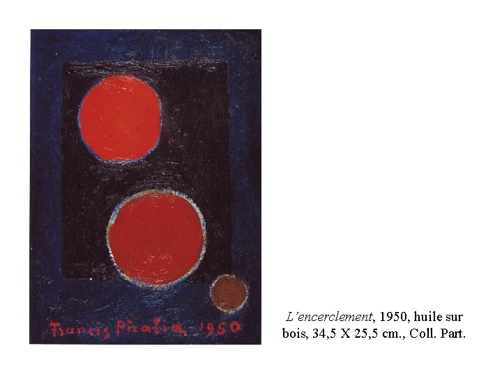 L’encerclement, 1950, huile sur bois, 34, 5 X 25, 5 cm. , Coll. Part.