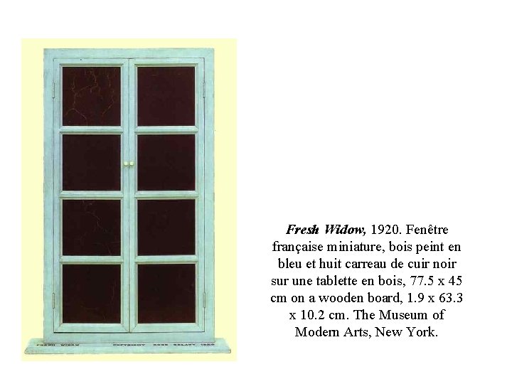 Fresh Widow, 1920. Fenêtre française miniature, bois peint en bleu et huit carreau de
